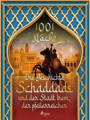 cover image of Die Geschichte Schaddads und der Stadt Irem, der pfeilerreichen (1001 Nacht)